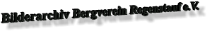 Bilderarchiv Bergverein Regenstauf e.V.